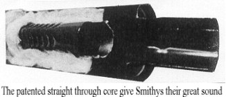 The patented straight through core give Smithys their great sound